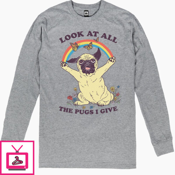 All the Pugs I Give Long Sleeve