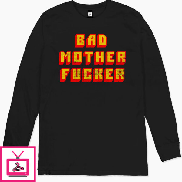 Bad Mother Fucker Long Sleeve