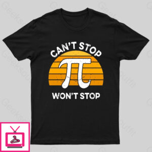 Can’T Stop Pi Won’T Stop Geek T-Shirt