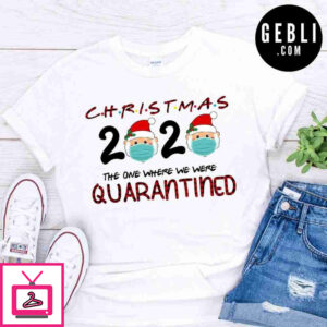 Christmas 2020 the one where we were quarantine shirt