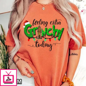 Christmas Feeling Extra Grinchy Today Comfort Colors T-Shirt