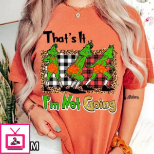 Christmas That’s It I’m Not Going Comfort Colors T-Shirt Featuring Grinch