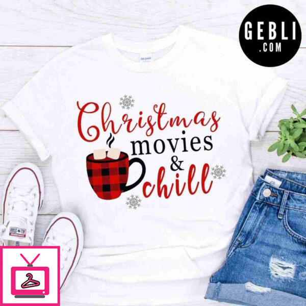 Christmas movies and chill shirt