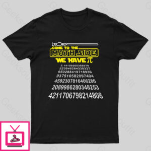 Come To The Math Side We Have Pi Geek T-Shirt