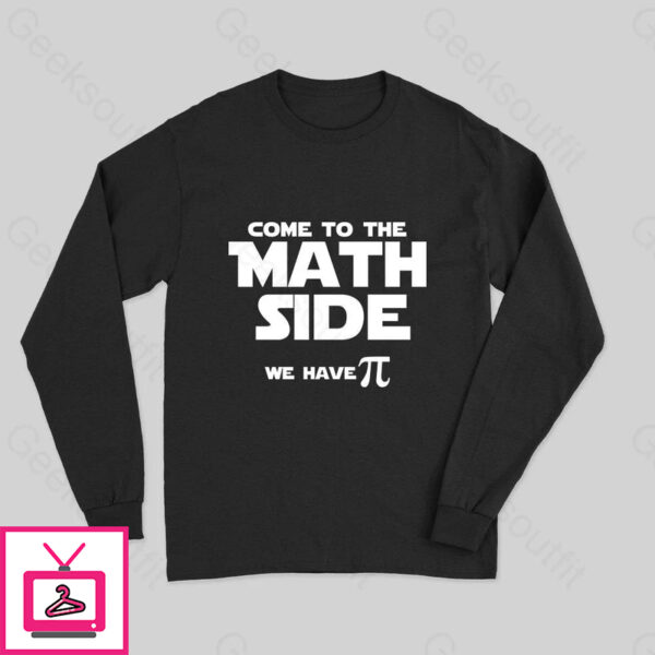 Come To The Math Side We Have Pi Long Sleeve T-Shirt