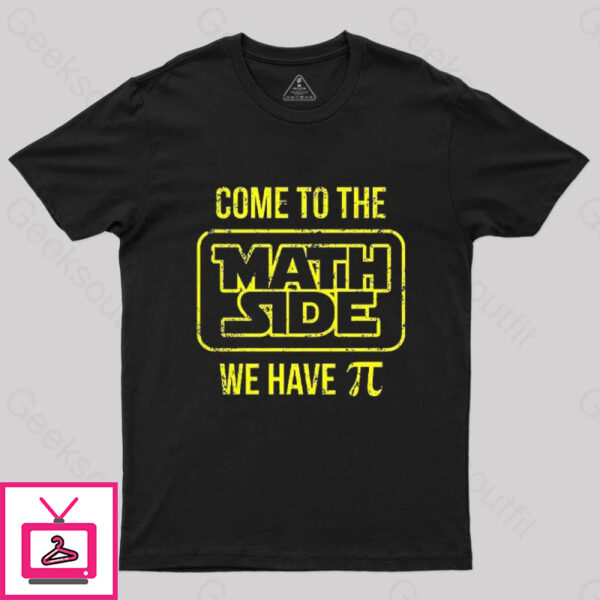 Come To The Math Side We Have Pi T-Shirt