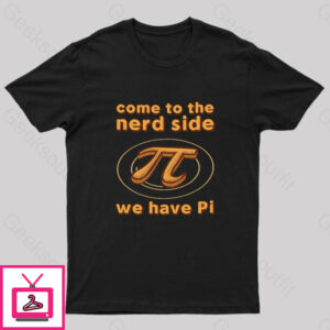 Come To The Nerd Side We Have Pi Nerd T-Shirt