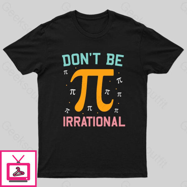 Don’T Be Irrational Geek Pi Day