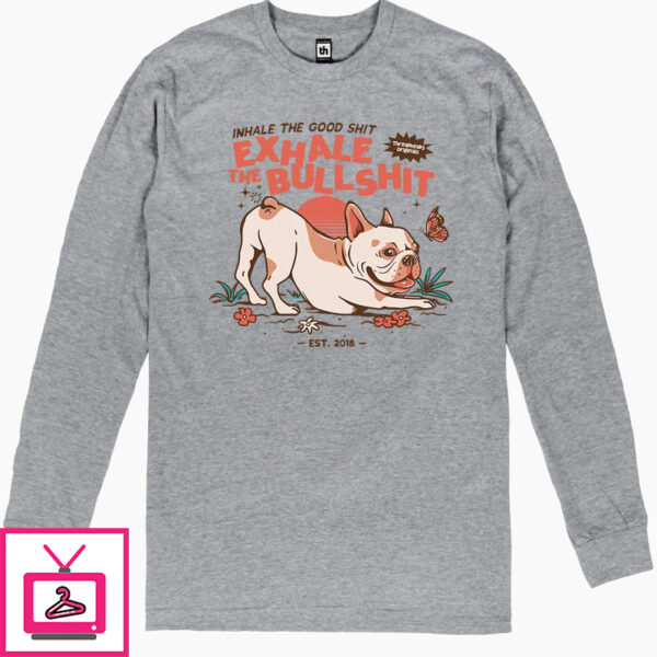 Exhale The Bullshit Long Sleeve