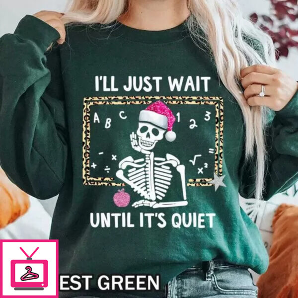 Funny Christmas Skeleton Teacher T-Shirt – I’ll Just Wait Until It’s Quiet