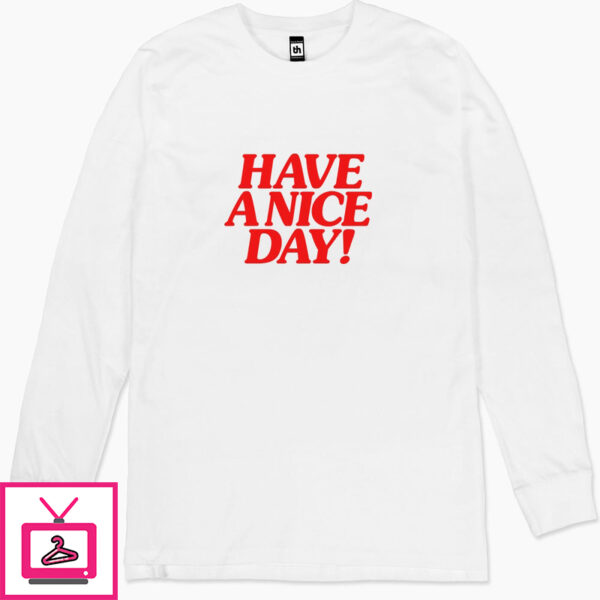 Have A Nice Day! Long Sleeve