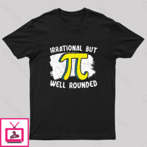 Irrational But Well Rounded Geek T-Shirt