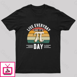 Live Every Day Like It’S Pi Day Nerd T-Shirt