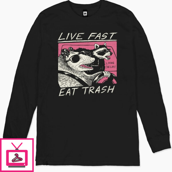 Live Fast Eat Trash Long Sleeve