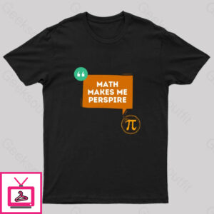 Math Makes Me Perspire Nerd T-Shirt