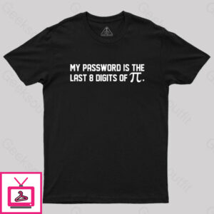 My Password Is The Last 8 Digits Of Pi Nerd T-Shirt