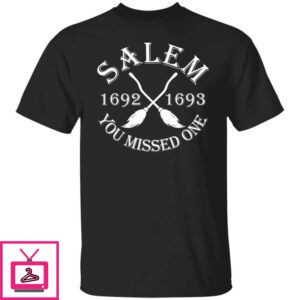 Salem 1692 1693 You Missed One Shirt