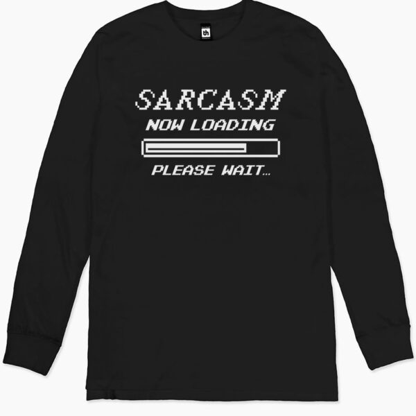 Sarcasm Loading Long Sleeve