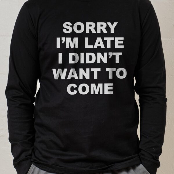 Sorry I’M Late Long Sleeve