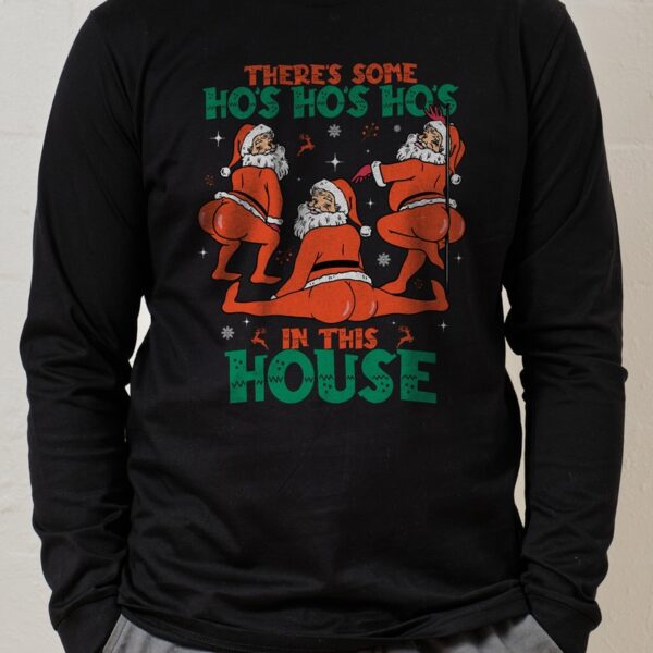 There’S Some Ho’S Ho’S Ho’S In This House Long Sleeve