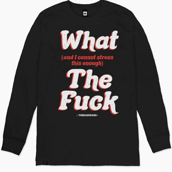 What The Fuck Long Sleeve