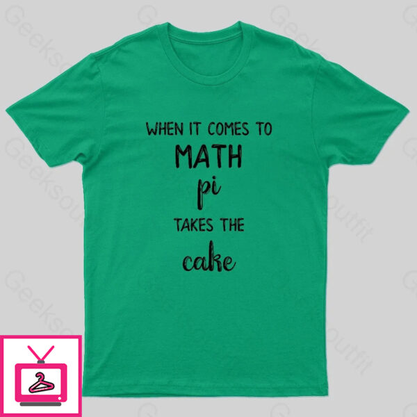 When It Comes To Math Pi Takes The Cake Geek T-Shirt