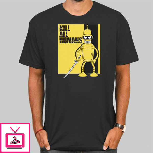 Bender Kill All Humans T-Shirt Cheap – Cute Shirts – Tshirt Pulse