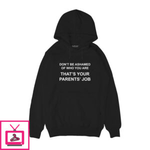 Don’T Be Ashamed Of Who You Are Hoodie