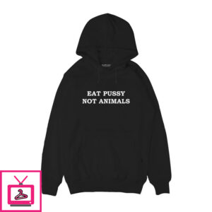 Eat Pssy Not Animals Hoodie