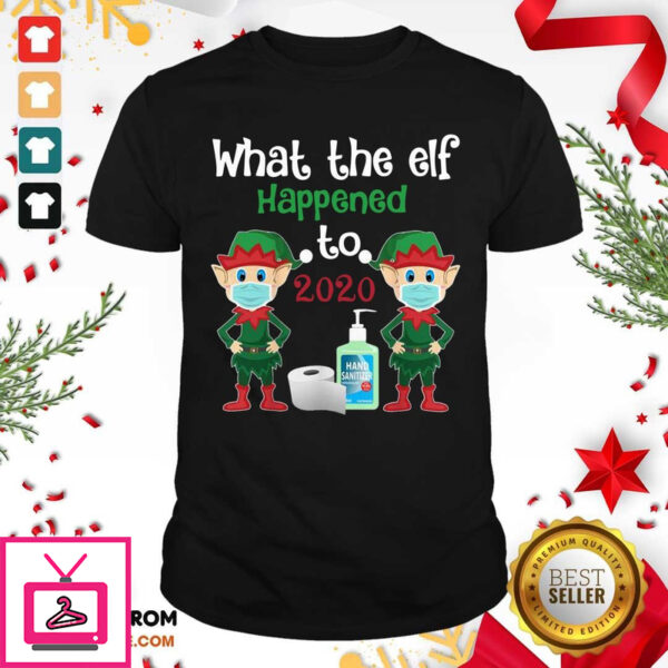 Happy Christmas 2020 Elf What The Elf Happened To 2020 Christmas T-Shirt