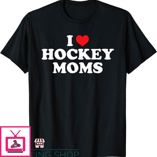 Hockey Mom T-Shirt I Love Hockey Mom T-Shirt