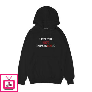 I Put The Hot In Psychotic Hoodie