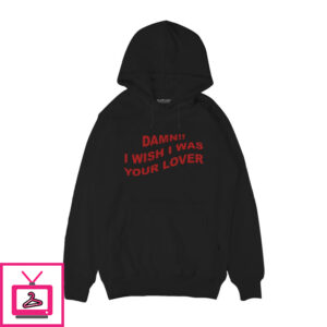 I Wish I Was Your Lover Hoodie