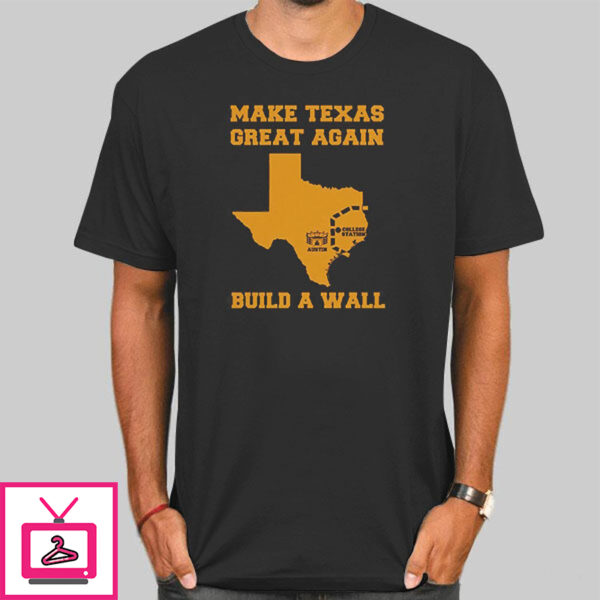 Make Texas Great Again Build The Wall T-Shirt Cheap