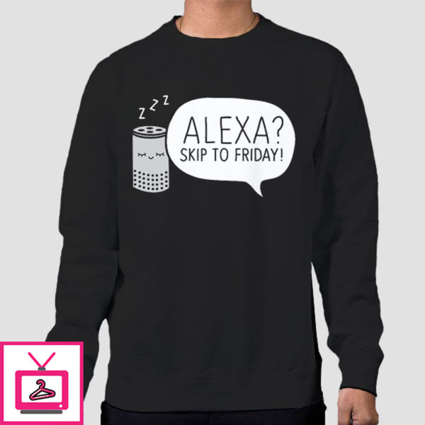 Meme Alexa Skip To Friday T-Shirt Cheap