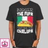 Mexico Bigger The Fupa Chalupa T-Shirt Cheap