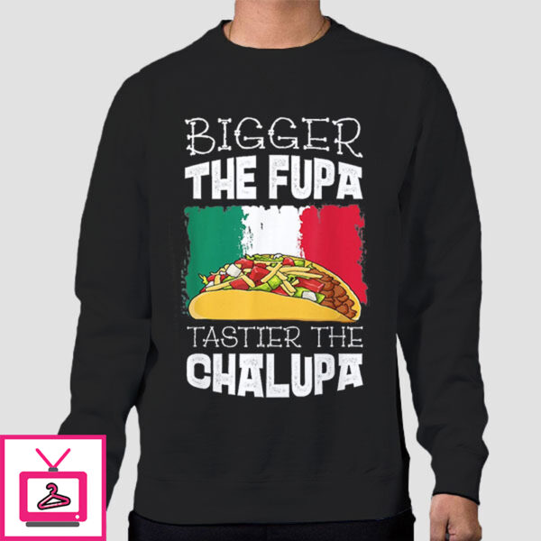 Mexico Bigger The Fupa Chalupa T-Shirt Cheap