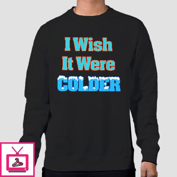 Mike Mcdaniel I Wish It Was Colder T-Shirt Cheap