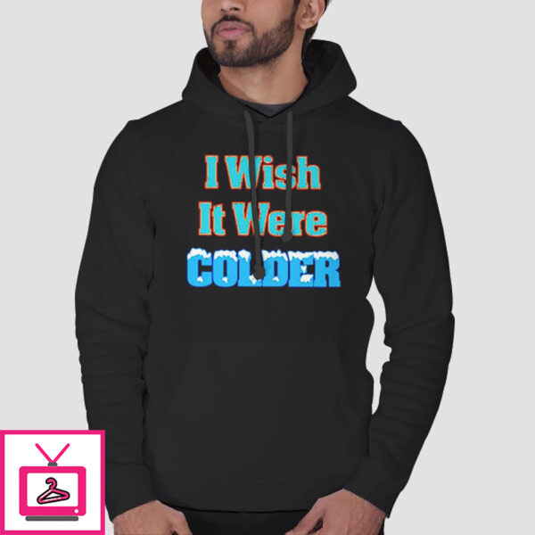 Mike Mcdaniel I Wish It Was Colder T-Shirt Cheap