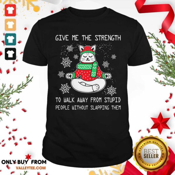 Pro Give Me The Strength To Walk Away From Stupid People Without Slapping Them Christmas T-Shirt