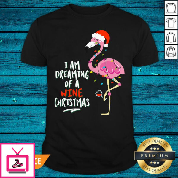 Sweet Flamingo I Am Dreaming Of A Wine Christmas T-Shirt