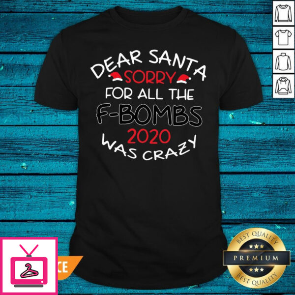 Sweet Merry Christmas Dear Santa Sorry For All The F-Bombs 2020 Was Crazy T-Shirt