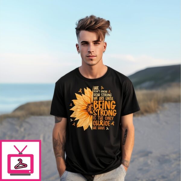 Awareness We Don’T Know How Strong We Are Until Being Strong Is The Only Choice We Have Sunflower T-Shirt