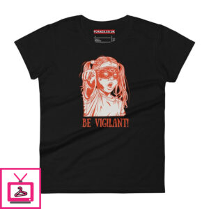 BE VIGILANT! Women’s T-shirt