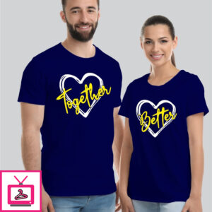 Better Together – Latest Couple T-Shirts For Valentines Day