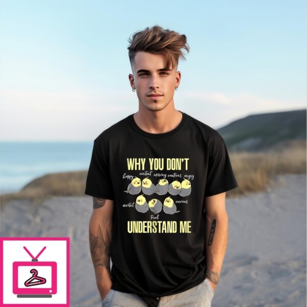 Bird Why You Don’T Understand Me T-Shirt