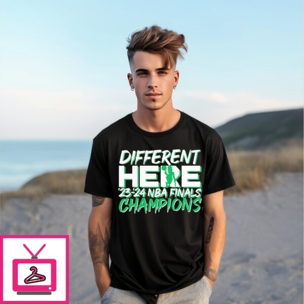 Boston Celtics Different Here Nba Finals Champions 2024 T-Shirt