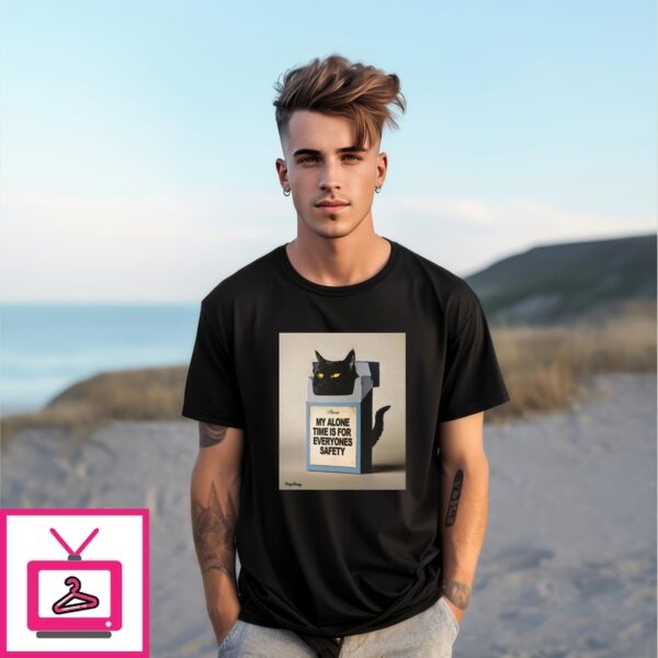 Cat Cigarette Pack My Alone Time Is For Everyone’S Safety T-Shirt
