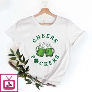 Cheers Fuckers St. Patrick’s Day Shamrock Lucky Shirt