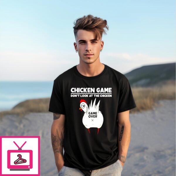 Chicken Game Don’T Look At The Chicken Tarrified Game Over T-Shirt